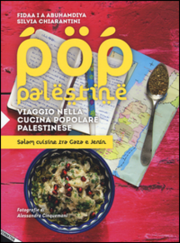 Pop Palestine. Viaggio nella cucina popolare palestinese. Salam cuisine tra Gaza e Jenin - Fidaa Abuhamdiya - Silvia Chiarantini