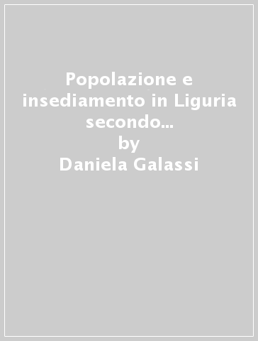 Popolazione e insediamento in Liguria secondo la testimonianza di Agostino Giustiniani - Daniela Galassi - M. Pia Rota - Antonietta Scrivano