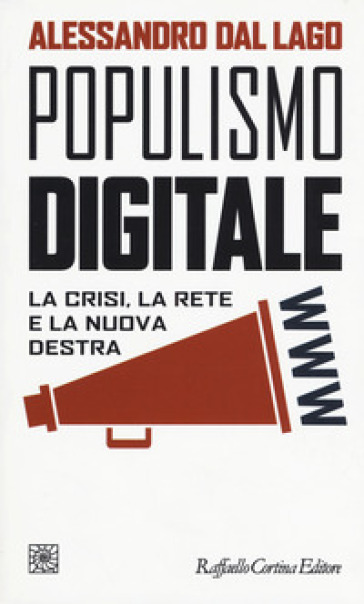 Populismo digitale. La crisi, la rete e la nuova destra - Alessandro Dal Lago