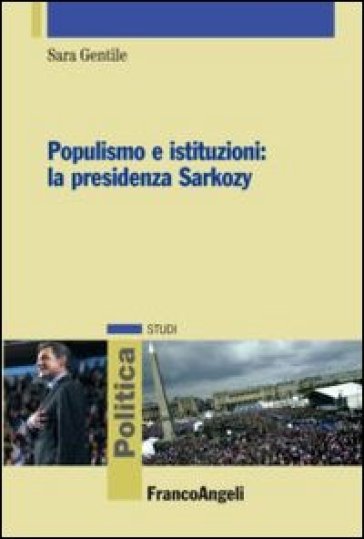 Populismo e istituzioni: la presidenza Sarkozy - Sara Gentile
