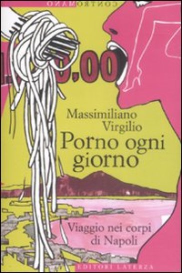 Porno ogni giorno. Viaggio nei corpi di Napoli - Massimiliano Virgilio