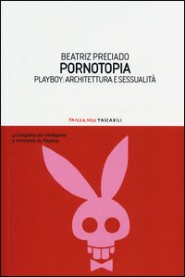 Pornotopia. Playboy: architettura e sessualità - Beatriz Preciado