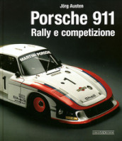 Porsche 911. Rally e competizione. Ediz. illustrata