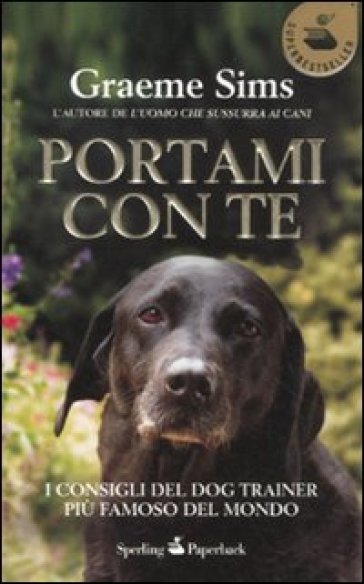 Portami con te. I consigli del dog trainer più famoso del mondo - Graeme Sims