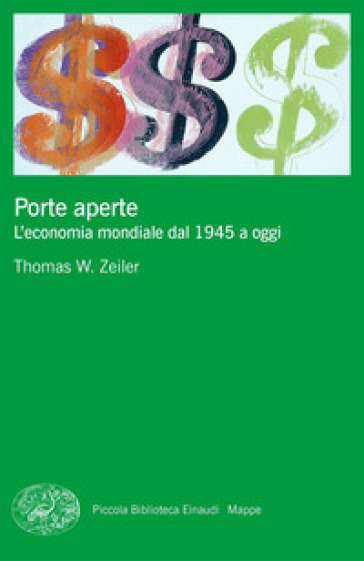 Porte aperte. L'economia mondiale dal 1945 a oggi - Thomas W. Zeiler