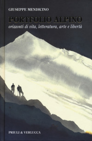 Portfolio alpino. Orizzonti di vita, letteratura, arte e libertà - Giuseppe Mendicino