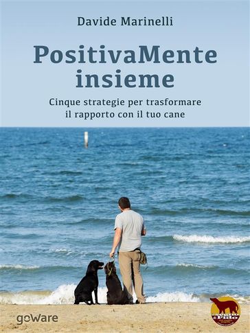 PositivaMente insieme. Cinque strategie per trasformare il rapporto con il tuo cane - Davide Marinelli