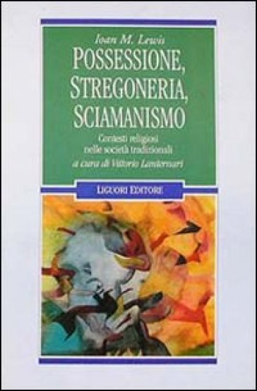 Possessione, stregoneria, sciamanismo. Contesti religiosi nelle società tradizionali - Joan M. Lewis