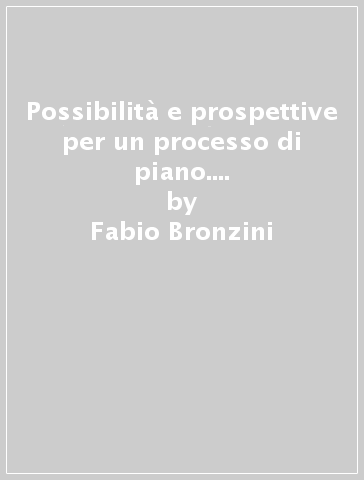 Possibilità e prospettive per un processo di piano. Verso un progetto territoriale di un'area cerniera della costa marchigiana - Paolo Jacobelli - Fabio Bronzini