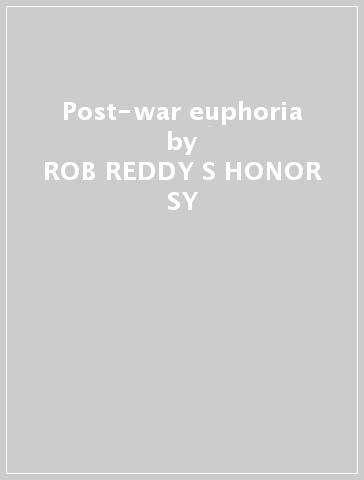 Post-war euphoria - ROB REDDY S HONOR SY