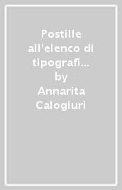 Postille all elenco di tipografi e calcografi italiani dal secolo XV al XVIII di Francesco Novati