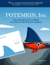 Potemkin, Inc. - How Perception Is Everything and What to Do With It In Business