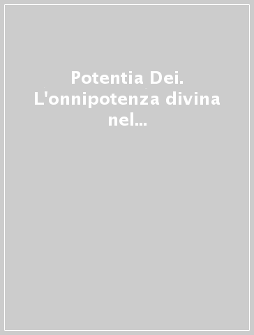 Potentia Dei. L'onnipotenza divina nel pensiero dei secoli XVI e XVII