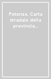 Potenza. Carta stradale della provincia 1:150.000