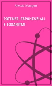 Potenze, esponenziali e logaritmi