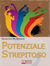 Potenziale Strepitoso. Utilizzare il Potere della Mente per Rompere gli Schemi, Vincere gli Auto-Sabotaggi e Sprigionare il Tuo Potenziale. (Ebook Italiano - Anteprima Gratis)