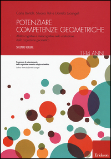 Potenziare competenze geometriche. Abilità cognitive e metacognitive nella costruzione della cognizione geometrica dagli 11 ai 14 anni. 2. - Silvana Poli - Carla Bertolli - Daniela Lucangeli