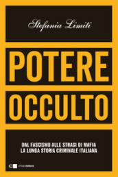 Potere occulto. Dal fascismo alle stragi di mafia la lunga storia criminale italiana