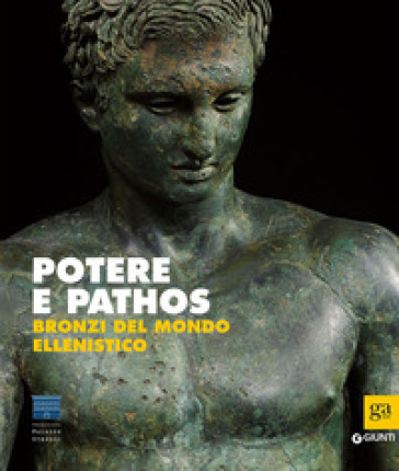 Potere e pathos. Bronzi del mondo ellenistico. Ediz. illustrata