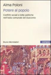 Potere al popolo. Conflitti sociali e lotte politiche nell Italia comunale del Duecento