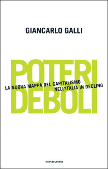 Poteri deboli. La nuova mappa del capitalismo nell'Italia in declino - Giancarlo Galli