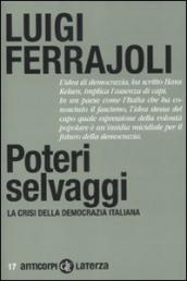 Poteri selvaggi. La crisi della democrazia italiana