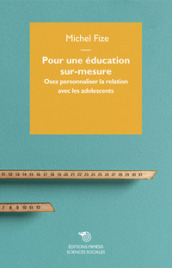 Pour une education sur-mesure. Osez personnaliser la relation avec les adolescents