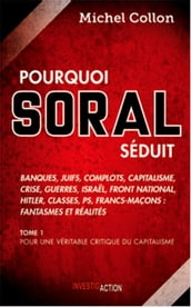 Pourquoi Soral séduit - Tome 1