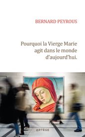 Pourquoi la Vierge Marie agit dans le monde d aujourd hui