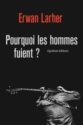 Pourquoi les hommes fuient ?