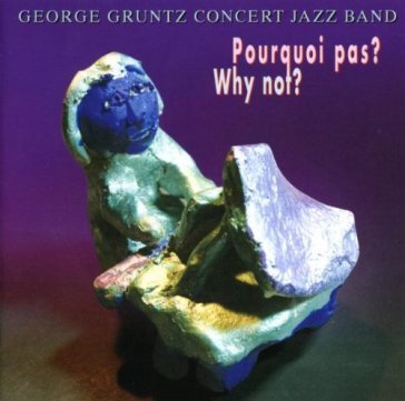 Pourquoi pas? why not? - Gruntz George Concer