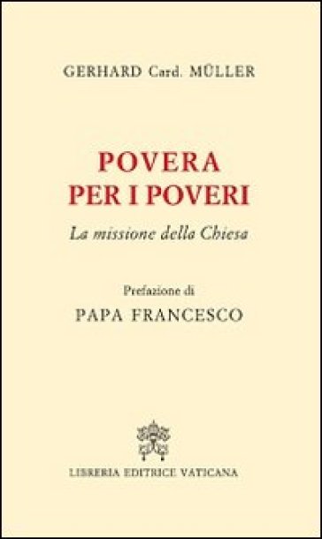 Povera per i poveri. La missione della Chiesa - Gerhard Ludwig Muller