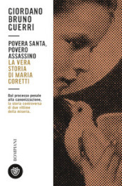 Povera santa, povero assassino. La vera storia di Maria Goretti