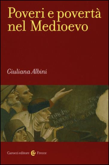 Poveri e povertà nel Medioevo - Giuliana Albini