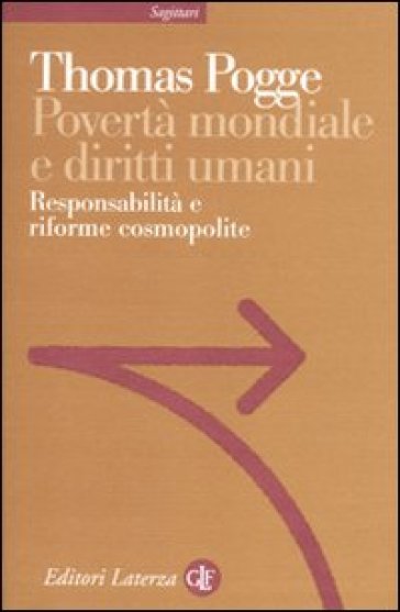 Povertà mondiale e diritti umani. Responsabilità e riforme cosmopolite - Thomas Pogge