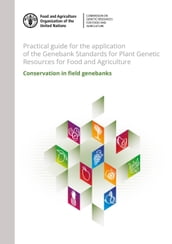 Practical Guide for the Application of the Genebank Standards for Plant Genetic Resources for Food and Agriculture: Conservation in Field Genebanks