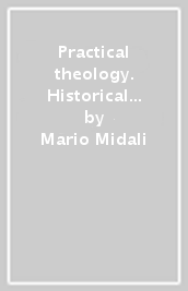 Practical theology. Historical development of its foundational and scientific character