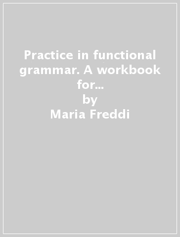 Practice in functional grammar. A workbook for beginners and intermediate students (with keys) - Maxine Lipson - Maria Freddi