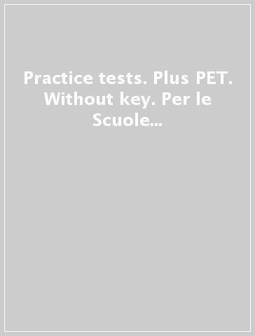 Practice tests. Plus PET. Without key. Per le Scuole superiori. Con espansione online. Con CD-Audio. Con CD-ROM. 3.