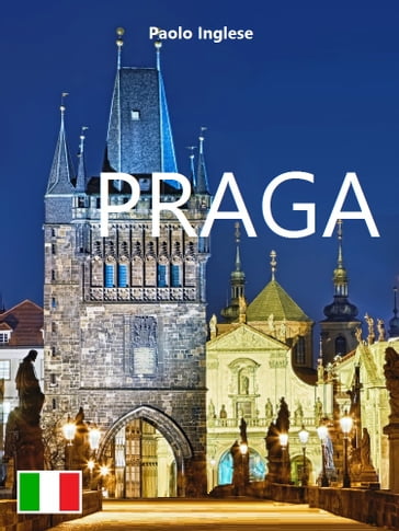 Praga. Guida italiana italiano - Paolo Inglese