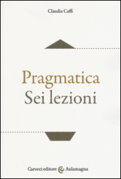 Pragmatica. Sei lezioni