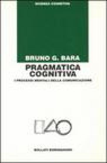 Pragmatica cognitiva - Bruno G. Bara