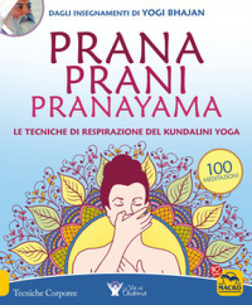 Prana prani pranayama. Le tecniche di respirazione del kundalin yoga - Yogi Bhajan