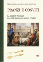 Pranzi e conviti. La cucina toscana dal XVI secolo ai giorni d oggi (rist. anast.)