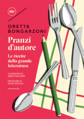 Pranzi d autore. Le ricette della grande letteratura