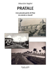 Pratale. Una piccola parte di Pisa, tra storie e ricordi