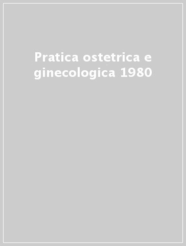 Pratica ostetrica e ginecologica 1980