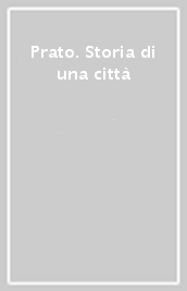 Prato. Storia di una città