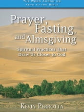 Prayer, Fasting, Almsgiving: Spiritual Practices That Draw Us Closer to God