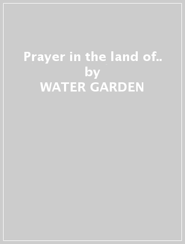 Prayer in the land of.. - WATER GARDEN